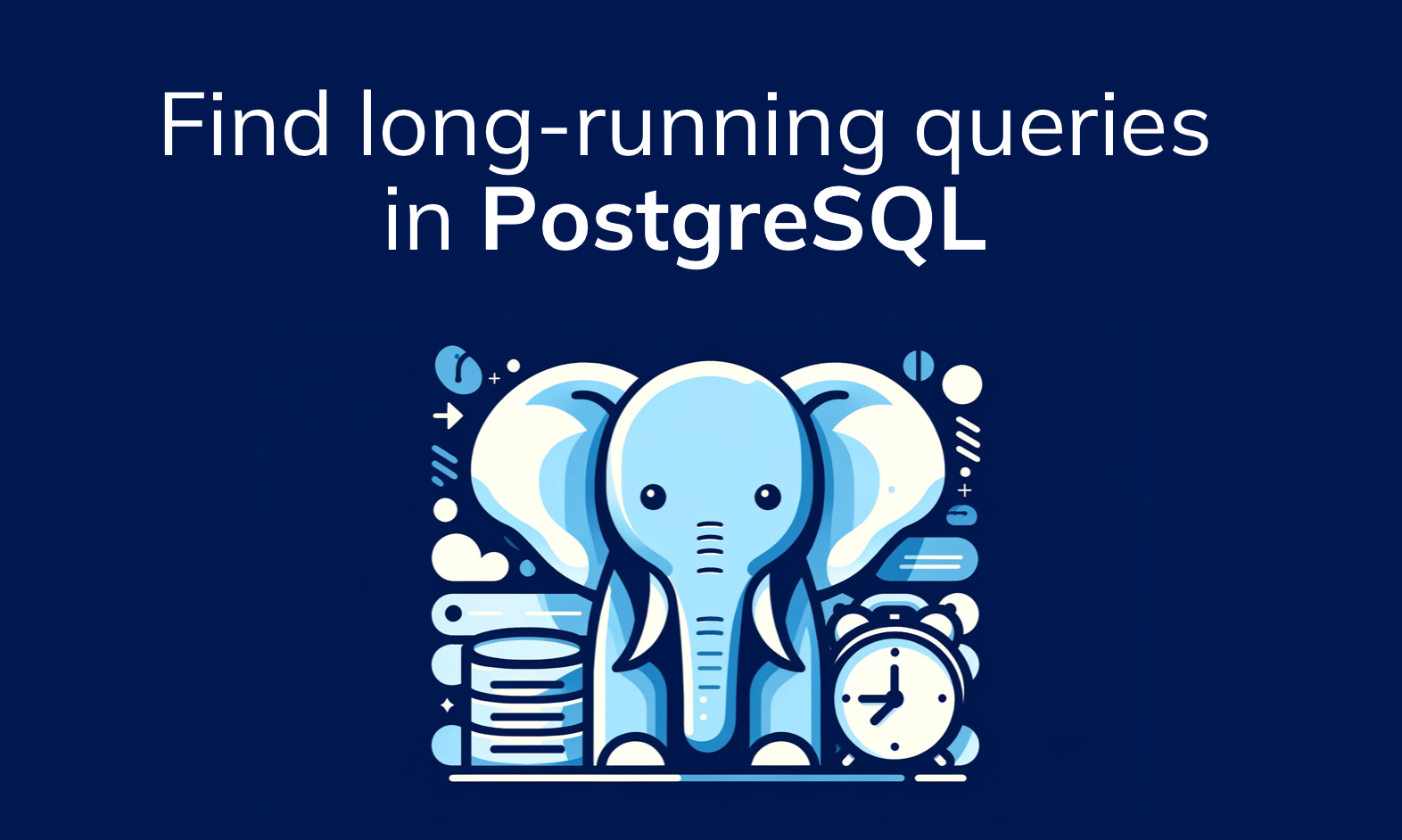How to find long-running queries in PostgreSQL