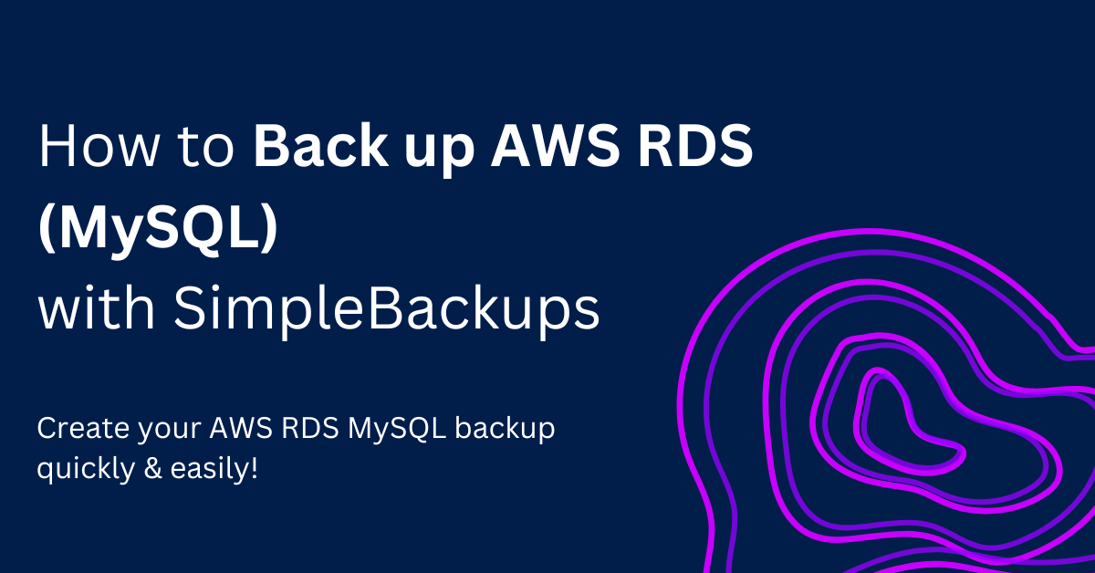 How to Back up AWS RDS (MySQL) with SimpleBackups