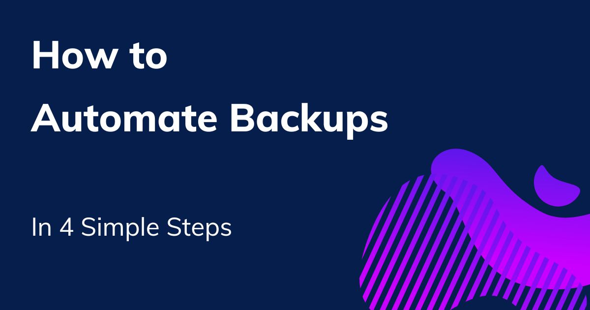 How to Automate Backups in 4 Simple Steps 