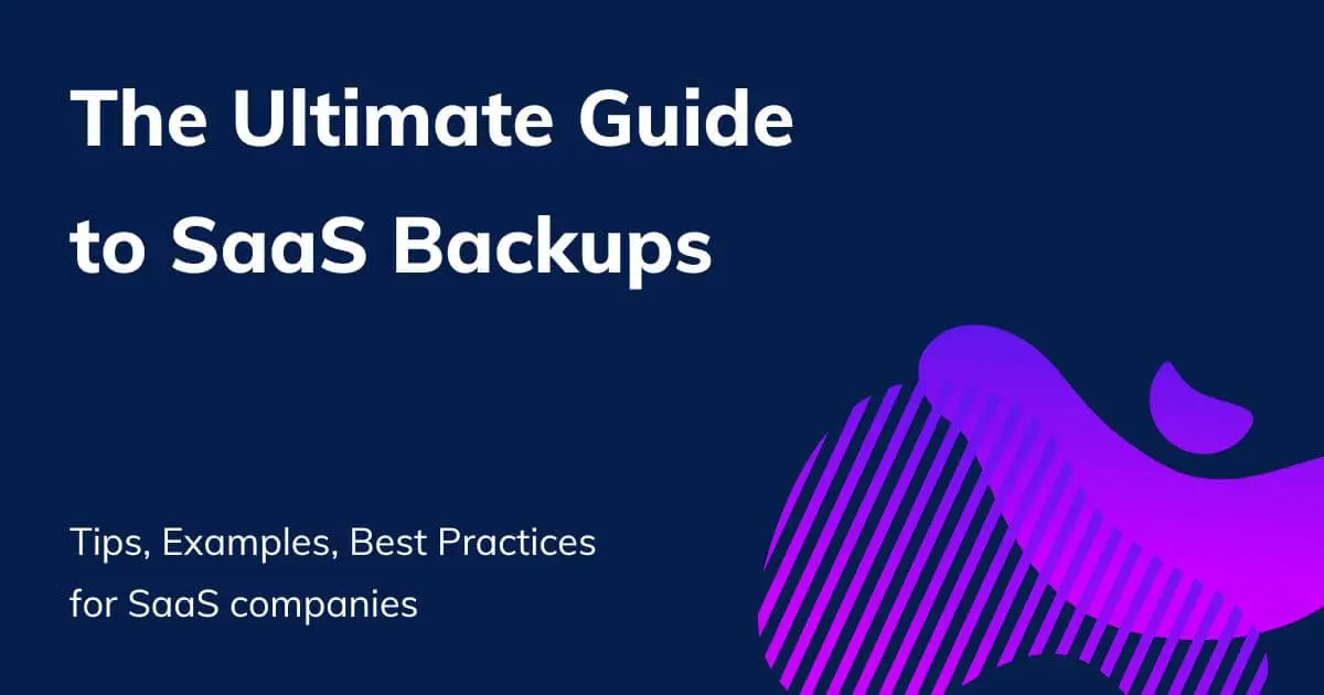 SaaS Backups: The Ultimate Guide