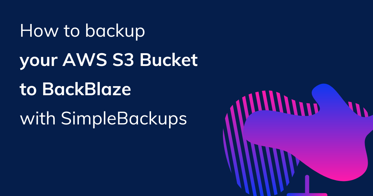 Back Up Your AWS S3 Bucket to Backblaze