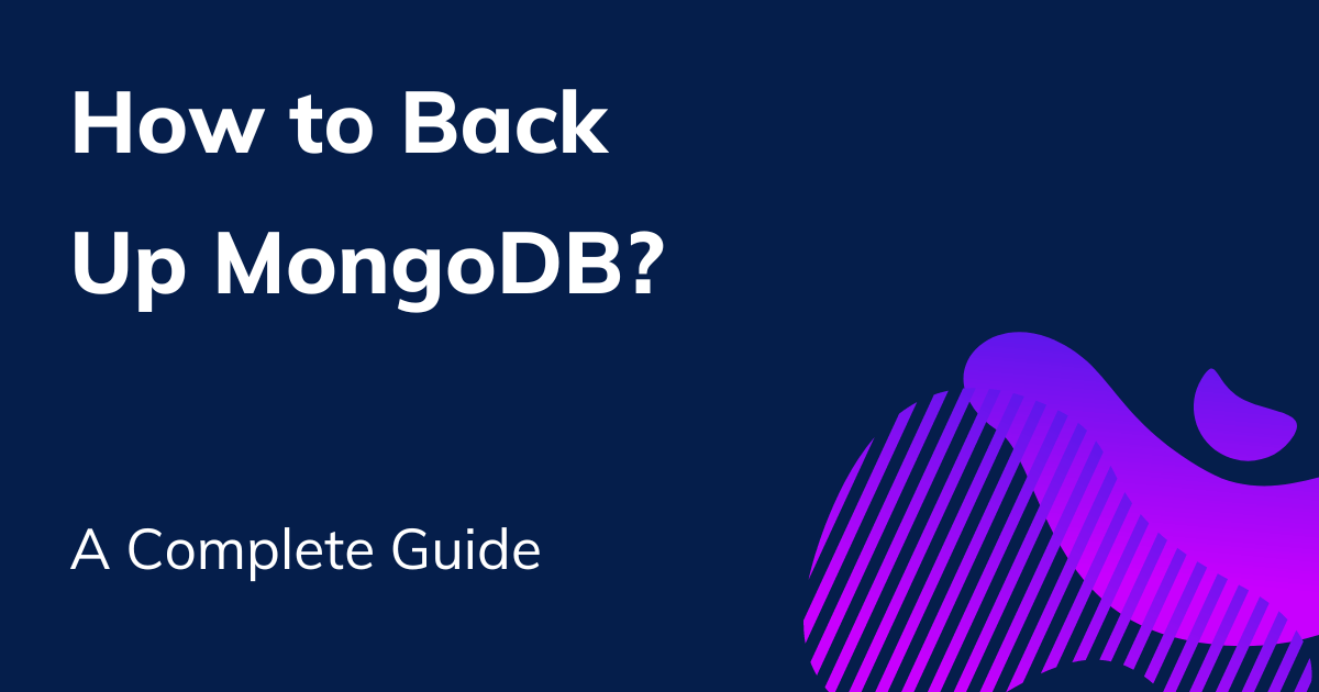 How to Back Up MongoDB? A Complete Guide
