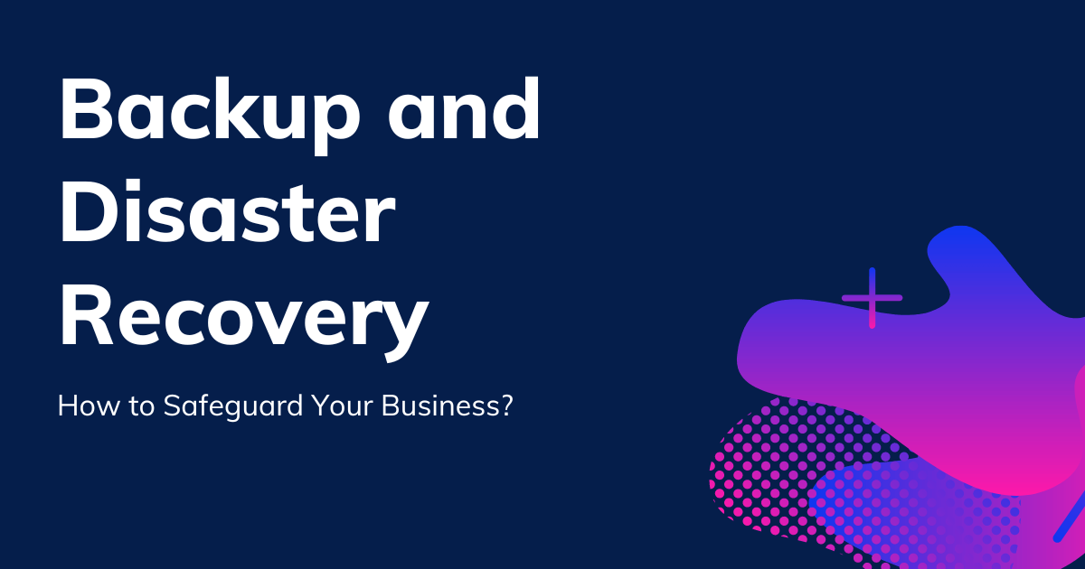 Backup and Disaster Recovery Services: How to Choose the Best For Your Business