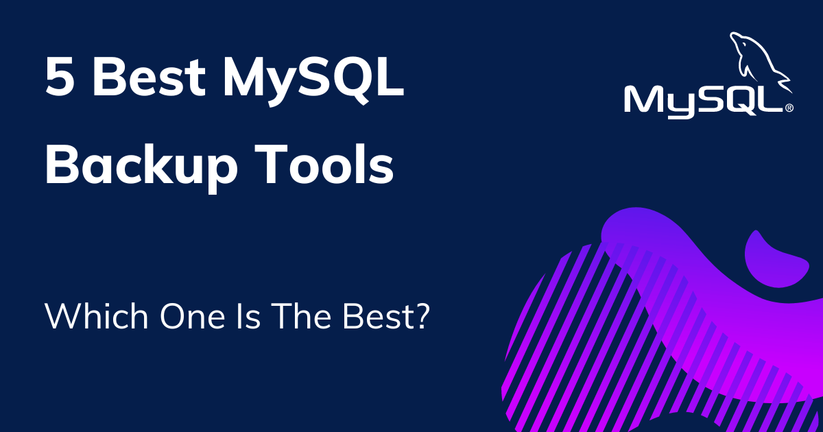 5 Best MySQL Backup Tools in 2023 – Free And Paid