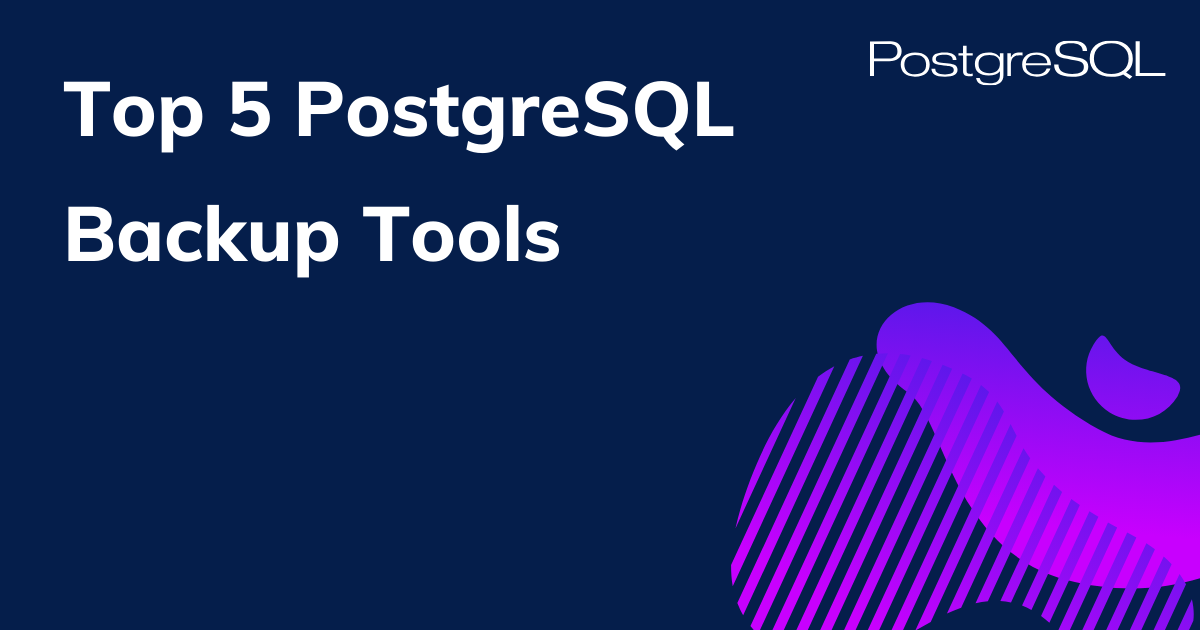 Top 5 PostgreSQL Backup Tools